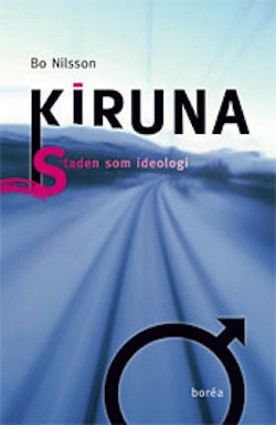 Kiruna : staden som ideologi