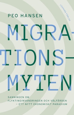 Migrationsmyten : sanningen om flyktinginvandringen och välfärden - ett nytt ekonomiskt paradigm