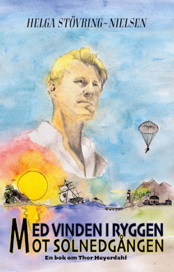 Med vinden i ryggen mot solnedgången - En bok om Thor Heyerdahl