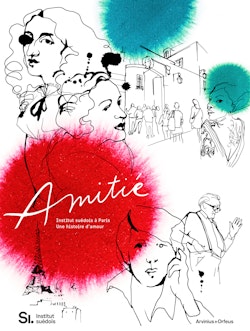 Amitié : Svenska Institutet i Paris - en kärlekshistoria
