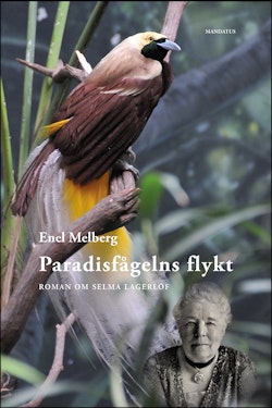 Paradisfågelns flykt : Roman om Selma Lagerlöf