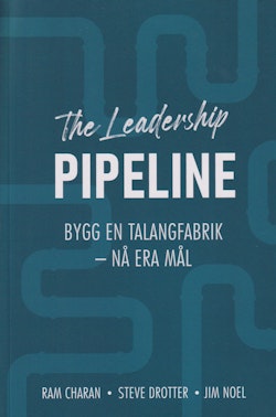 The leadership pipeline : bygg en talangfabrik och nå era mål