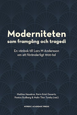 Moderniteten som framgång och tragedi : en vänbok till Lars M Andersson om ett föränderligt 1900-tal