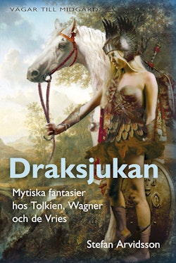 Draksjukan : mytiska fantasier hos Tolkien, Wagner och de Vries