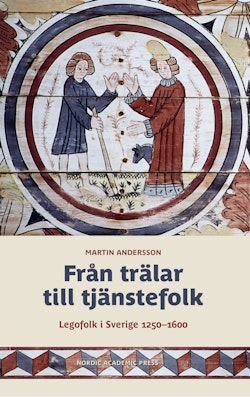 Från trälar till tjänstefolk. Legofolk i Sverige 1250-1600