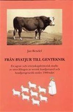 Från byatjur till genteknik. En agrar- och vetenskapshistorisk studie av utvecklingen av svensk husdjursgenetik och husdjursavel under 1900-talet