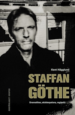 Staffan Göthe : dramatiker, skådespelare, regissör
