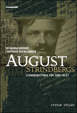 En skandalskrivare i nattrock och kalsonger : August Strindbergs levandshistoria för 2000-talet