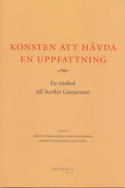 Konsten att hävda en uppfattning : en vänbok till Sverker Gustavsson