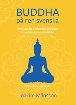 Buddha på ren svenska. Konsten att praktisera Buddhas lära utan att vara Buddhist.