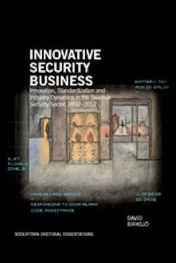 Innovative Security Business: Innovation, Standardization, and Industry Dynamics in the Swedish Security Sector, 1992–2012