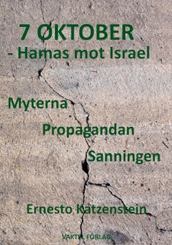 7 OKTOBER – Hamas mot Israel : Myterna, Propagandan, Sanningen