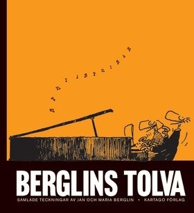 Berglins tolva : samlade teckningar av Jan och Maria Berglin