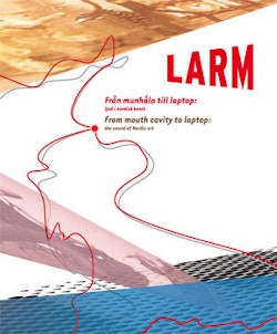 LARM : från munhåla till laptop: ljud i nordisk konst = LARM : from mouth cavity to laptop: the sound of nordic art