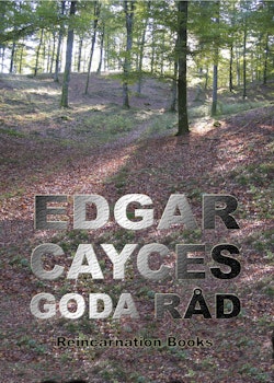 Edgar Cayces goda råd : urval ur hans readingar även kallad 