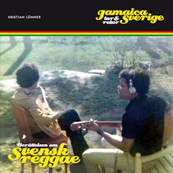 Jamaica - Sverige tur och retur : berättelsen om svensk reggae