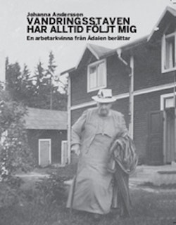 Vandringsstaven har alltid följt mig : En arbetarkvinna från Ådalen berättar.