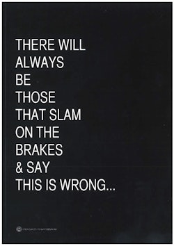 There will always be those that slam on the brakes & say this is wrong...
