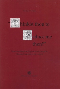 Think'st thou to seduce me then? : impersonating female personas in songs by Thomas Campion (1567-1620)
