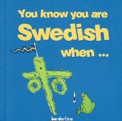 You know you are Swedish when...