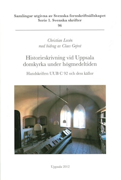 Historieskrivning vid Uppsala domkyrka under högmedeltiden : handskriften UUB C 92 och dess källor