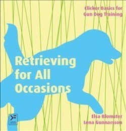 Retrieving for all occasions : foundations for exellence in gun dog training