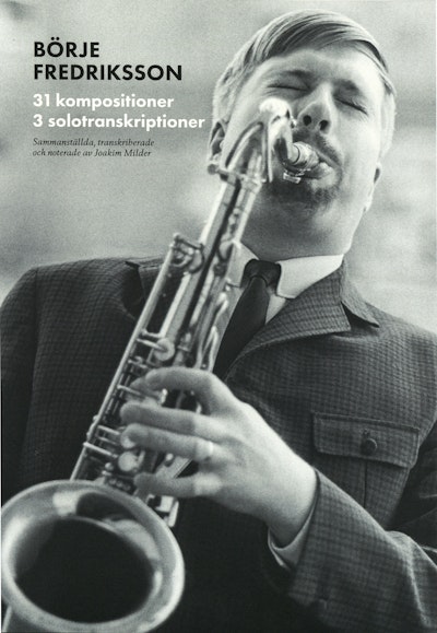 Svenska jazzkompositörer : Börje Fredriksson - 31 kompositioner, 3 solotranskirptioner