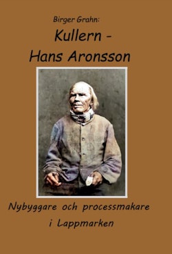 Kullern – Hans Aronsson : nybyggare och processmakare i Lappmarken