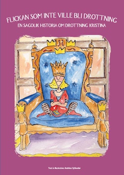 Flickan som inte ville bli drottning : en sagolik historia om drottning Kristina