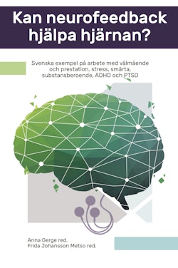 Kan neurofeedback hjälpa hjärnan? : svenska exempel på arbete med välmående och prestation, stress, smärta, substansberoende, ADHD och PTSD