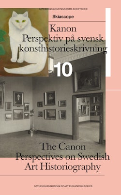 Kanon : perspektiv på svensk konsthistorieskrivning / The Canon : perspectives on Swedish art historiography