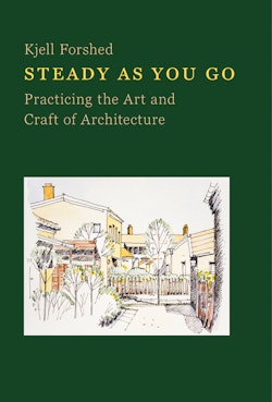 Steady as you go : practicing the art and craft of arcitectur