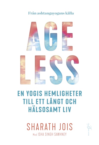 Ageless : en yogis hemligheter till ett långt och hälsosamt liv