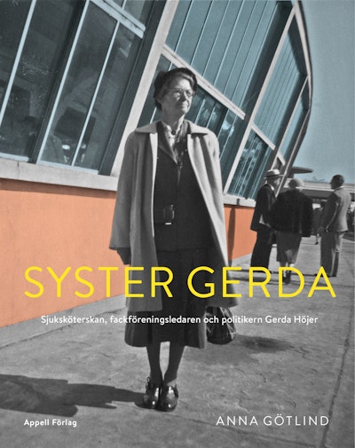 Syster Gerda : sjuksköterskan, fackföreningsledaren och politikern Gerda Höjer