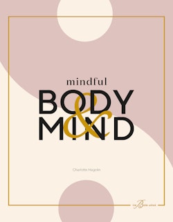 Mindful body & mind : fyll i ditt liv med wellness och ny energi