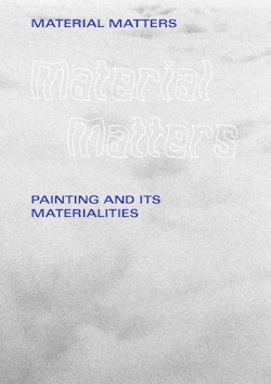 Material matters : painting and its materialities