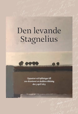 Den levande Stagnelius : uppsatser och hyllningar till 200-årsminnet av skaldens dödsdag den 3 april 1823