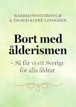 Bort med ålderismen - Så får vi ett bättre Sverige för alla åldrar
