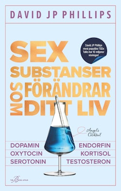 Sex substanser som förändrar ditt liv : dopamin, oxytocin, serotonin, kortisol, endorfin, testosteron