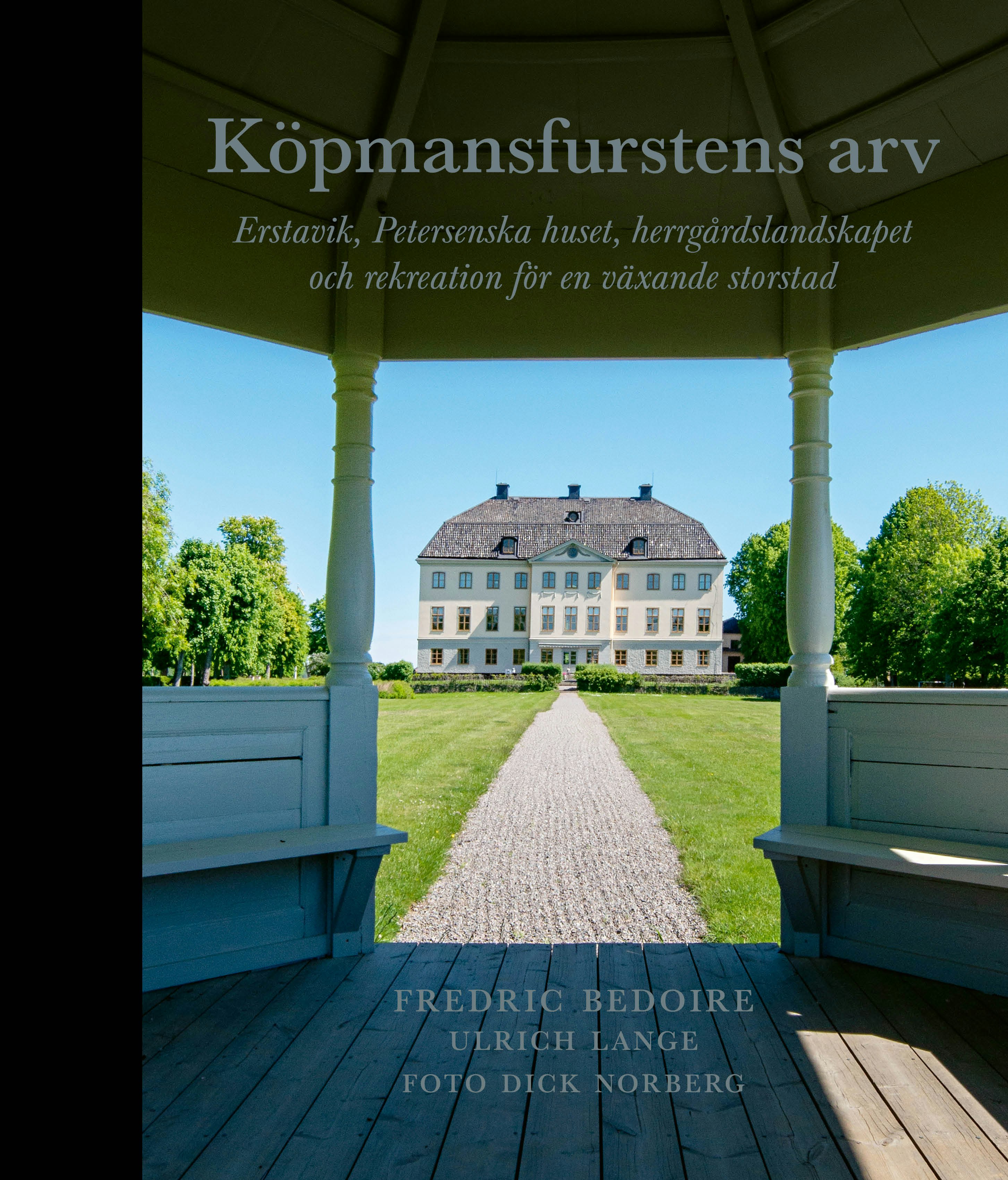 Köpmansfurstens arv : Erstavik, Petersenska huset, herrgårdslandskapet och rekreation för en växande storstad